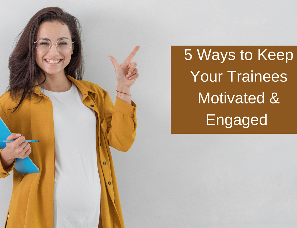 5 Ways to Keep Your Trainees Motivated & Engaged 