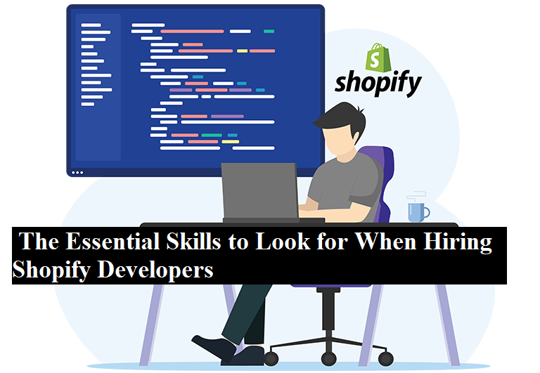 The Essential Skills to Look for When Hiring Shopify Developers