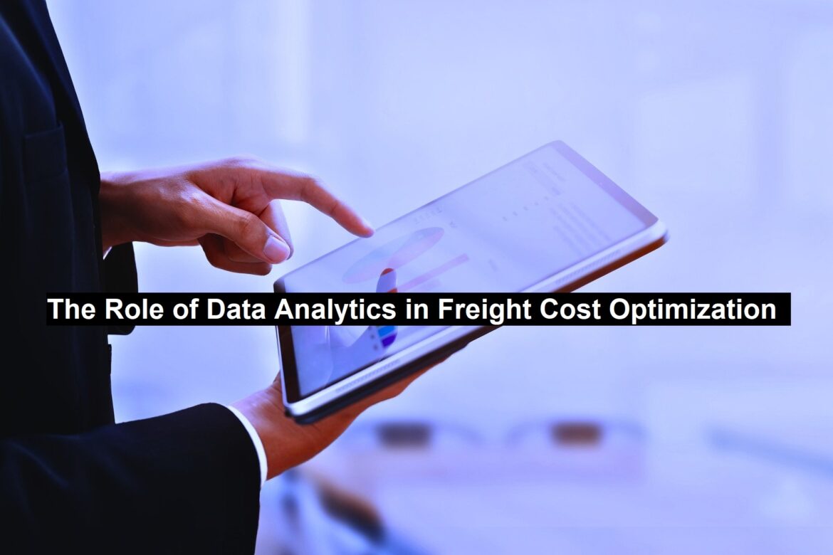 The Role of Data Analytics in Freight Cost Optimization