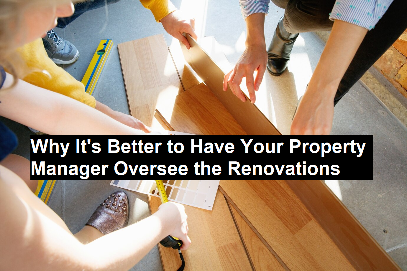Why It's Better to Have Your Property Manager Oversee the Renovations ...