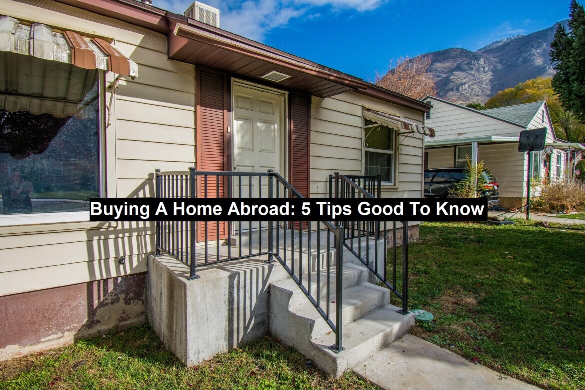Buying A Home Abroad: 5 Tips Good To Know