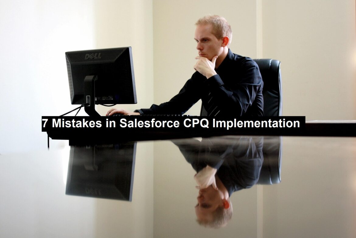 7 Mistakes in Salesforce CPQ Implementation