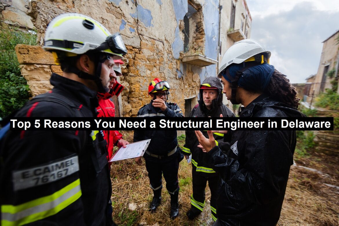 Top 5 Reasons You Need a Structural Engineer in Delaware