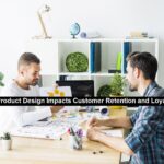 Product Design Impacts Customer Retention