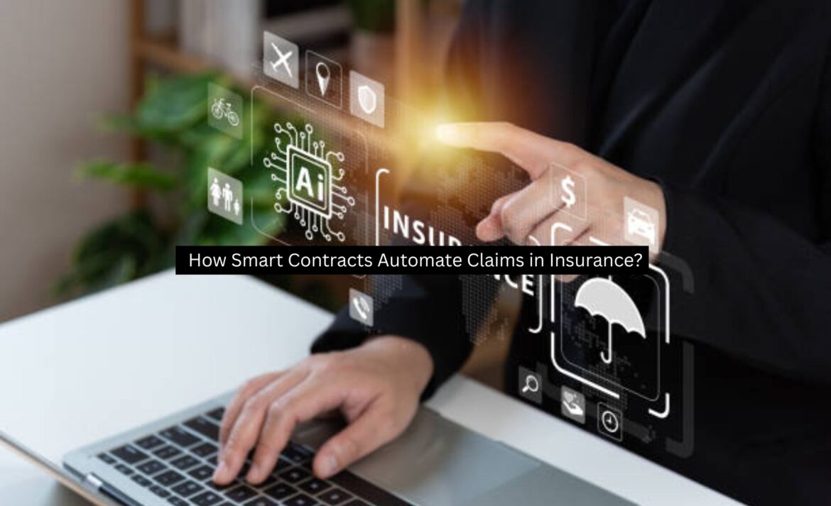 How Smart Contracts Automate Claims in Insurance?