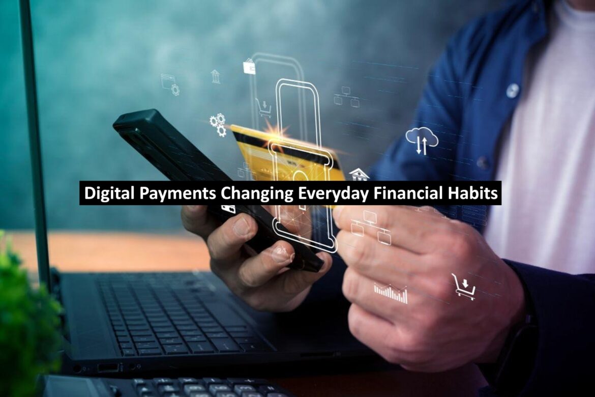 Digital Payments Changing Everyday Financial Habits
