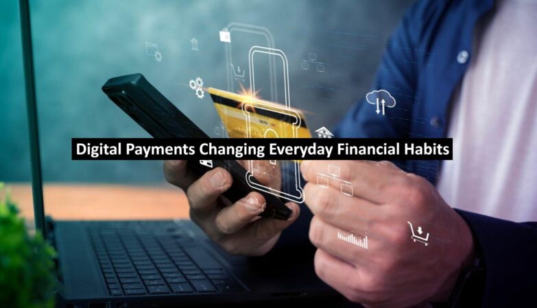 Digital Payments Changing Everyday Financial Habits
